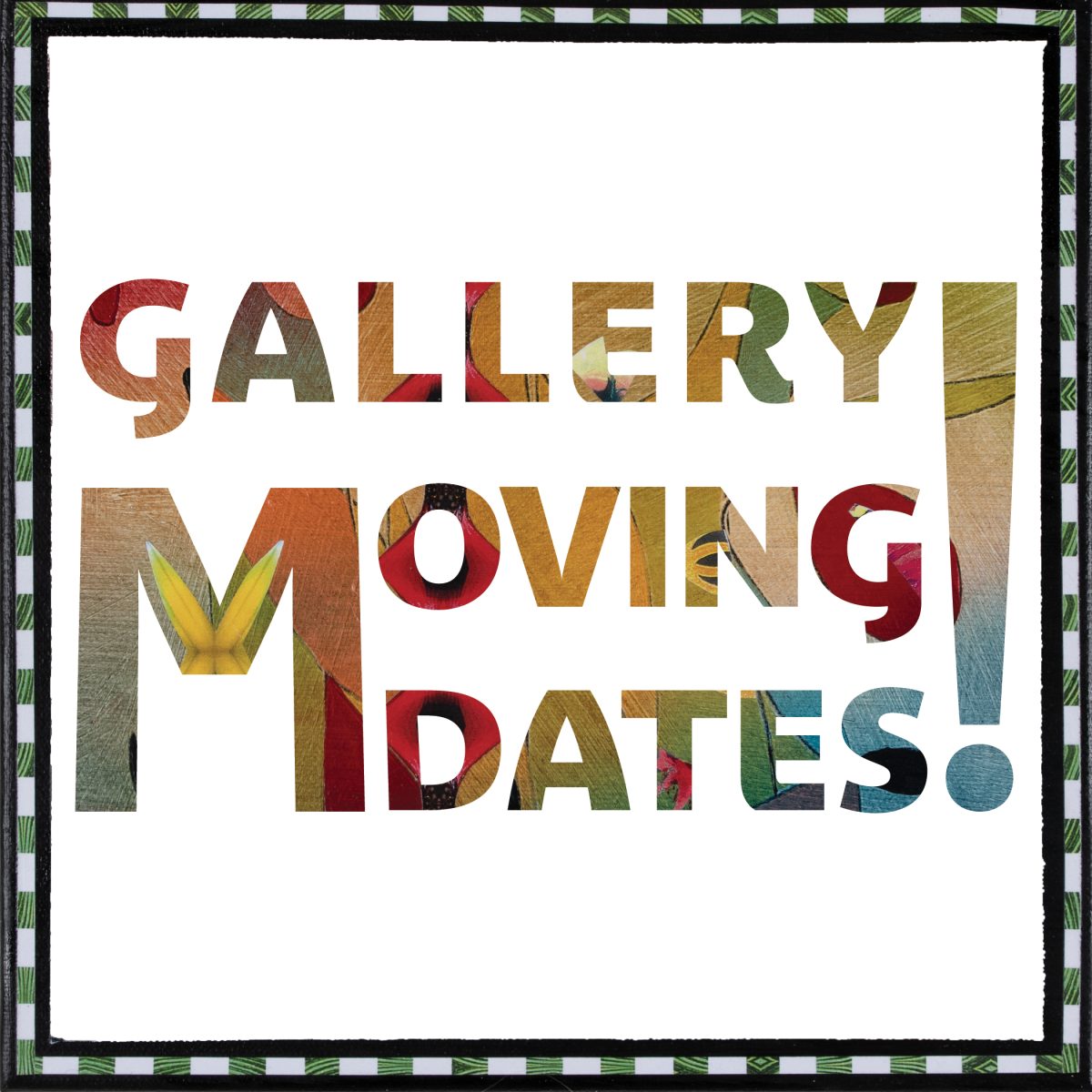 Gallery Moving Dates!